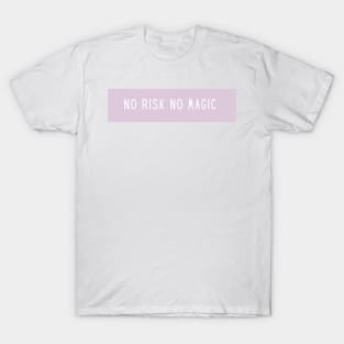 No Risk No Magic in Pink in Light Pink - Life Quotes T-Shirt